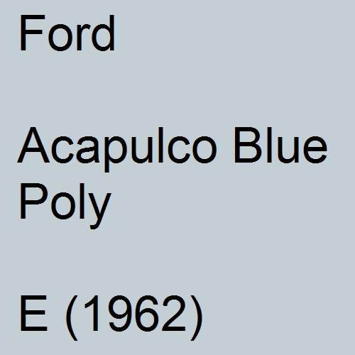 Ford, Acapulco Blue Poly, E (1962).